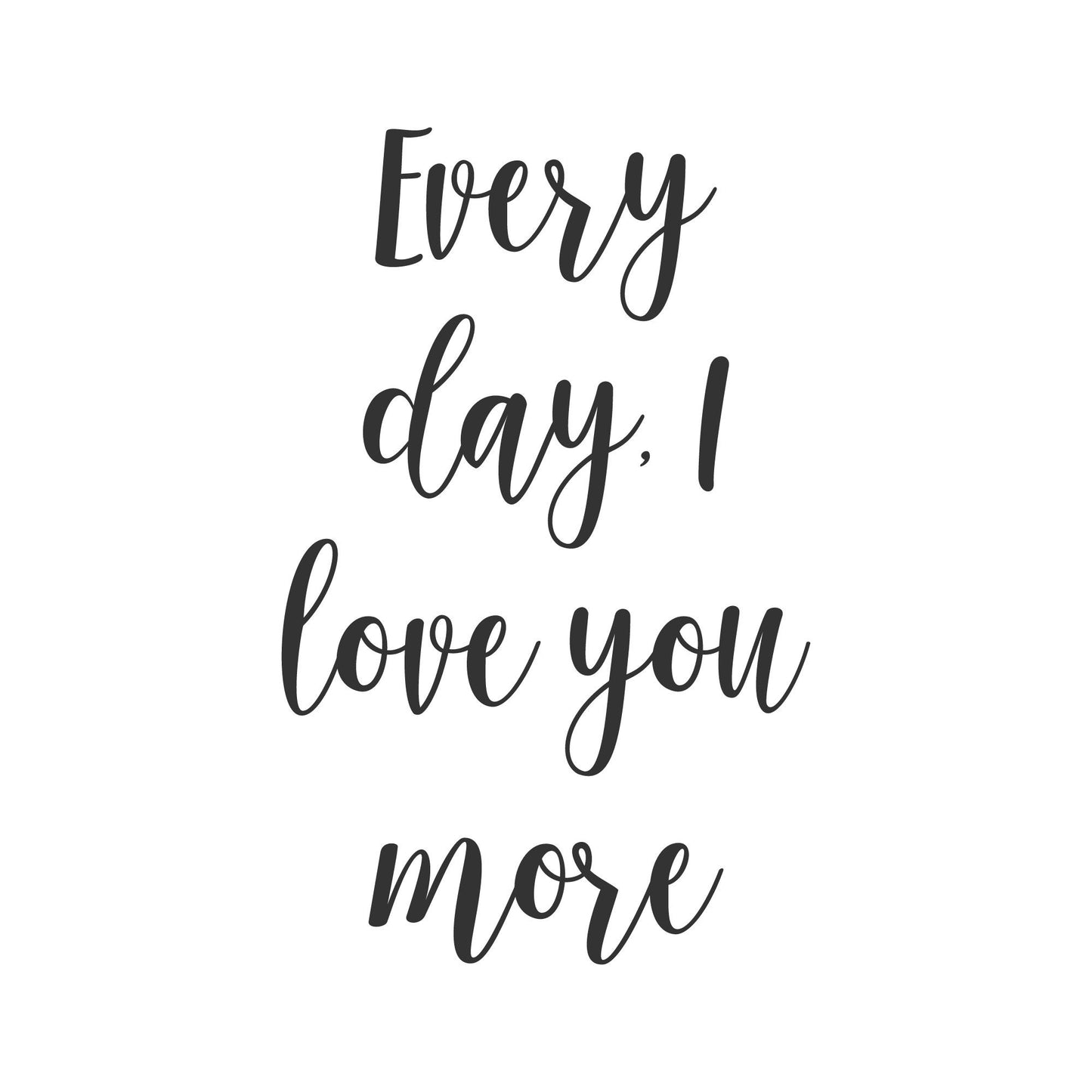 Everyday I Love you More • Decal only • Mirror Decor • Wedding